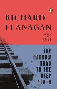 The Narrow Road to the Deep North, by Richard Flanagan